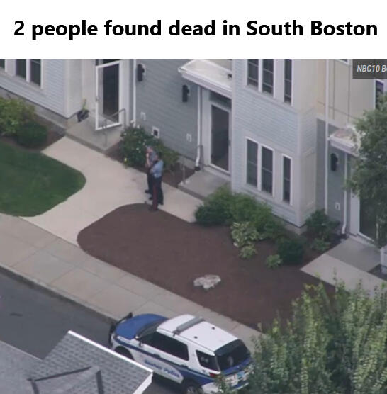 Two people were found dead in South Boston Wednesday afternoon, police said, but it wasn't immediately clear if the deaths were believed to be suspicious. The bodies on Patterson Way near Rev Burke Street were reported about 1:30 p.m., Boston police said.