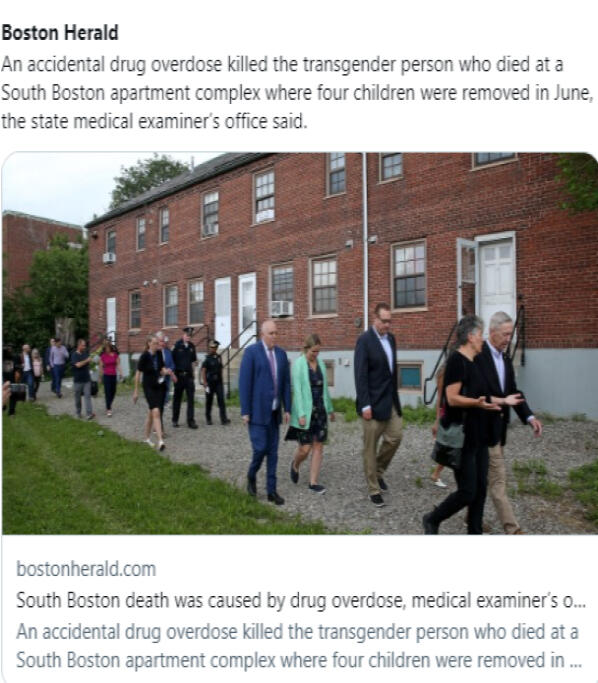 An accidental drug overdose killed the transgender person who died at a South Boston apartment complex where four children were removed in June, the state medical examiner’s office said. The cause of death was determined to be “acute intoxication due to t